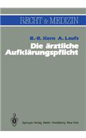 Die Arztliche Aufklarungspflicht: Unter Besonderer Bera1/4cksichtigung Der Richterlichen Spruchpraxis