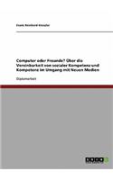 Computer oder Freunde? Über die Vereinbarkeit von sozialer Kompetenz und Kompetenz im Umgang mit Neuen Medien