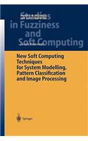 New Soft Computing Techniques for System Modeling, Pattern Classification and Image Processing