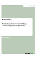 Psychologische Tests. Entwicklung, Anwendungsbereiche, Probleme