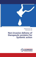 Non-invasive delivery of therapeutic proteins for Systemic action