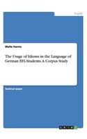 The Usage of Idioms in the Language of German EFL-Students. A Corpus Study