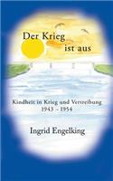 Krieg ist aus. Kindheit in Krieg und Vertreibung 1943-1954