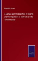 Manual upon the Searching of Records and the Preparation of Abstracts of Title Toreal Property