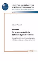 Metriken Fur Prozessorientierte Software-System-Familien. Umfangskalkulation Sowie Aufwandsprognose Im Electronic Business Und Automobilbereich: (2 Leipziger Beitrage Zur Wirtschaftsinformatik)