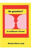 So Gesehen?