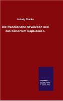 französische Revolution und das Kaisertum Napoleons I.