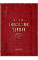 Unterseeische Tunnel zwischen England und Frankreich: vom geologischen, technischen und finanziellen Standpunkte beleuchtet von E. A. VON HESSE WARTEGG