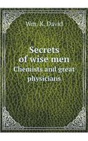 Secrets of Wise Men Chemists and Great Physicians