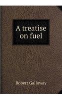 A Treatise on Fuel