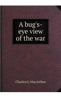 A Bug's-Eye View of the War
