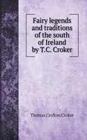Fairy legends and traditions of the south of Ireland by T.C. Croker