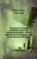 doctrine of papal infallibility stated and vindicated microform