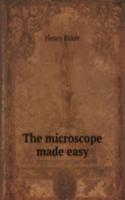 THE MICROSCOPE MADE EASY
