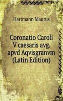 Coronatio Caroli V caesaris avg. apvd Aqvisgranvm (Latin Edition)