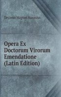 Opera Ex Doctorum Virorum Emendatione (Latin Edition)