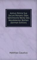 Asmus Omnia Sua Secum Portans: Oder, Sammtliche Werke Des Wandsbecker Bothen (German Edition)