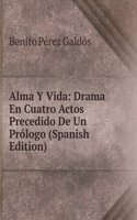 Alma Y Vida: Drama En Cuatro Actos Precedido De Un Prologo (Spanish Edition)