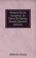 Historia De Un Esceptico: En Tierra De Santos; Novela (Spanish Edition)