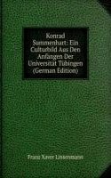 Konrad Summenhart: Ein Culturbild Aus Den Anfangen Der Universitat Tubingen (German Edition)