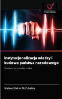 Instytucjonalizacja wladzy i budowa państwa narodowego
