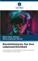 Revolutionieren Sie Ihre Lebenswirklichkeit