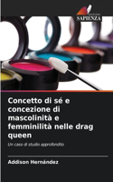Concetto di sé e concezione di mascolinità e femminilità nelle drag queen