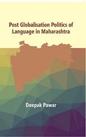 Post Globalisation Politics of Language in Maharashtra: Doctor of Philosophy In Politics