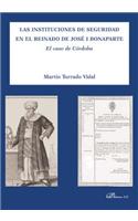 Las Instituciones de Seguridad En El Reinado de Jose I Bonaparte: El Caso de Cordoba
