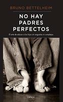 No hay padres perfectos: El arte de educar a los hijos sin angustias ni complejos