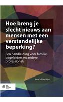Hoe Breng Je Slecht Nieuws Aan Mensen Met Een Verstandelijke Beperking?