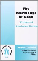 The Knowledge of Good: Critique of Axiological Reason: 126 (Value Inquiry Book Series / Hartman Institute Axiology Studies)