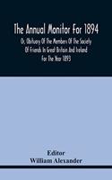 The Annual Monitor For 1894 Or, Obituary Of The Members Of The Society Of Friends In Great Britain And Ireland For The Year 1893