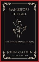 Man Before the Fall: The Divine Image in Man (Grapevine Press)