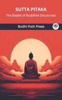 Sutta Pitaka: The Basket of Buddhist Discourses (From Bodhi Path Press)