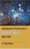 Legal Regulation of Private Actors in Outer Space: India's Role(First)
