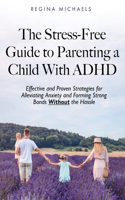 Stress-Free Guide to Parenting a Child With ADHD