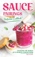 Sauce Pairings Perfected Cookbook