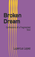 Broken Dream: Confessions of a Fragmented Soul