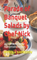 Parade of Banquet Salads by Chef Nick: 25 Exquisite Recipes for Unforgettable Banquets