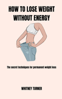 How to Lose Weight Without Energy