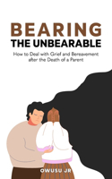 Bearing the Unbearable: How to Deal with Grief and Bereavement after the Death of a Parent