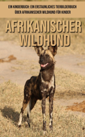 Kinderbuch: Ein erstaunliches Tierbilderbuch über Afrikanischer Wildhund für Kinder
