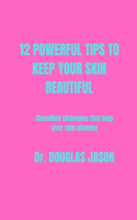 12 Powerful Tips to Keep Your Skin Beautiful