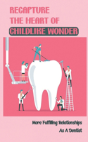 Recapture The Heart Of Childlike Wonder: More Fulfilling Relationships As A Dentist: The Dental Assistant Career Path