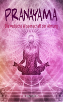 Pranayama - Die vedische Wissenschaft der Atmung