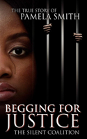 Begging for Justice -The Silent Coalition: The True Story of Pamela Smith