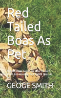 Red Tailed Boas As Pet: The Ultimate Guide On How To Care, Train And Housing Red Tailed Boas As Pet