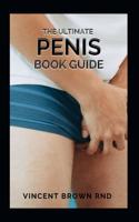 Ultimate Penis Book Guide: The Essential Guide To Penis On Everything From Size To Functions