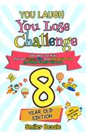 You Laugh You Lose Challenge - 8-Year-Old Edition: 300 Jokes for Kids that are Funny, Silly, and Interactive Fun the Whole Family Will Love - With Illustrations for Kids